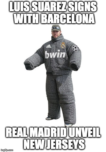 New Real Jersey | LUIS SUAREZ SIGNS WITH BARCELONA REAL MADRID UNVEIL NEW JERSEYS | image tagged in barcelona,real madrid,luis suarez,football,football meme | made w/ Imgflip meme maker