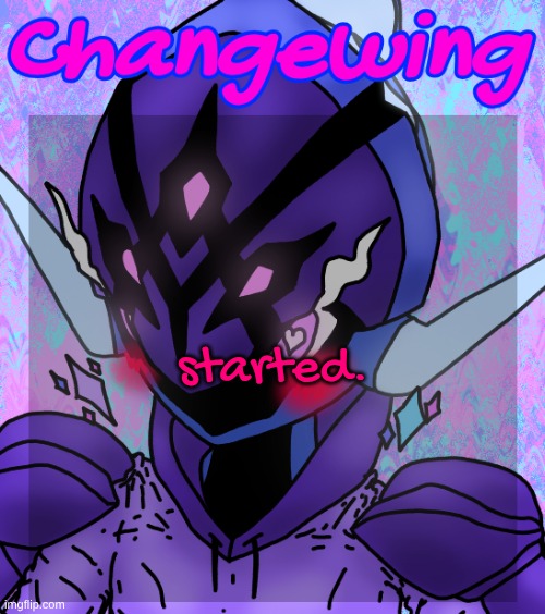 imma kms after this one | started. | image tagged in changewing gayshit template the idk how many atp | made w/ Imgflip meme maker