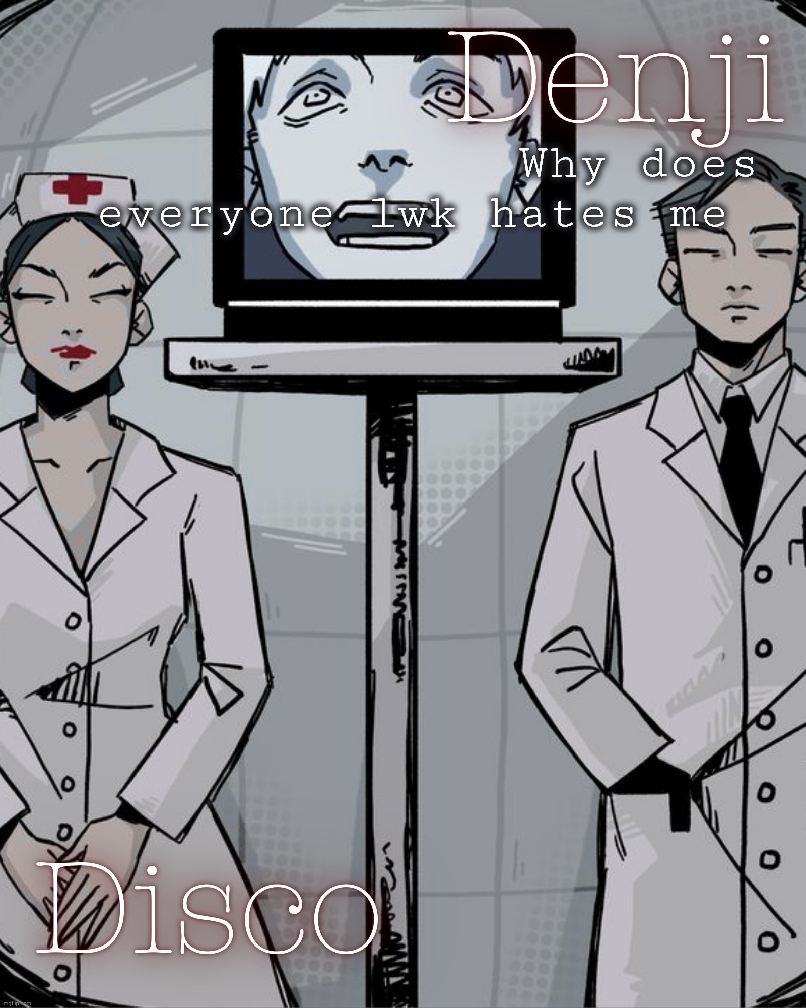 Disco and Denji shared temp | Why does everyone lwk hates me | image tagged in disco and denji shared temp | made w/ Imgflip meme maker