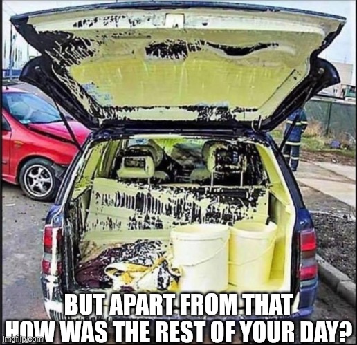 But Apart From That How Was The Rest Of Your Day? | BUT APART FROM THAT HOW WAS THE REST OF YOUR DAY? | image tagged in chrisjoines1 | made w/ Imgflip meme maker
