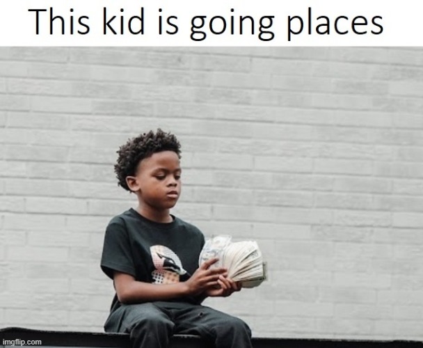 boy got racks on racks | image tagged in money,gangsta,thug life,kids these days,gen alpha | made w/ Imgflip meme maker