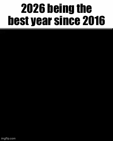 We‘re getting Avengers 5, Dune 3, GTA6, possibly the ending of two wars, and a bunch of Imgflip users are turning 18 | 2026 being the best year since 2016 | image tagged in gifs,superman,2016,2026,absolute cinema,memes | made w/ Imgflip video-to-gif maker