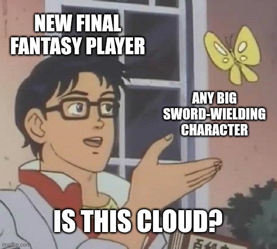 Cloud is obviously the most recognizable Final Fantasy character there is | NEW FINAL FANTASY PLAYER; ANY BIG SWORD-WIELDING CHARACTER; IS THIS CLOUD? | image tagged in memes,is this a pigeon,final fantasy,funny | made w/ Imgflip meme maker