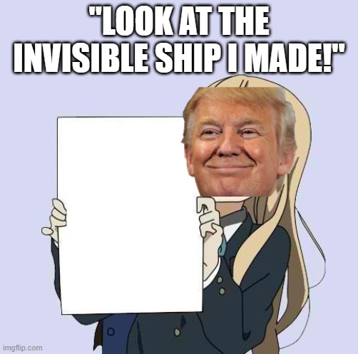 Randomshit | "LOOK AT THE INVISIBLE SHIP I MADE!" | image tagged in mugi sign template | made w/ Imgflip meme maker