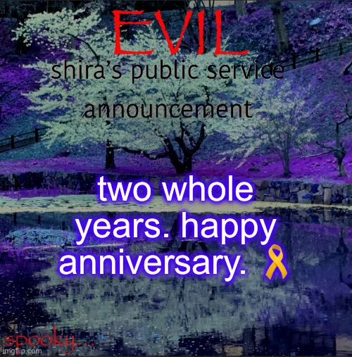 (do not say congrats this is sad) | two whole years. happy anniversary. 🎗️ | image tagged in shira temp | made w/ Imgflip meme maker