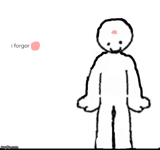 he forgor | image tagged in he forgor | made w/ Imgflip meme maker