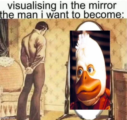 Visualising in the mirror the man i want to become: | image tagged in visualising in the mirror the man i want to become | made w/ Imgflip meme maker