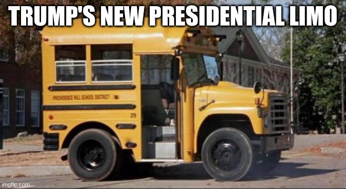 get rekt | TRUMP'S NEW PRESIDENTIAL LIMO | image tagged in short bus | made w/ Imgflip meme maker