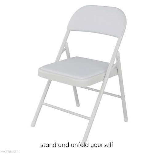 Alabama brawl folding chair | stand and unfold yourself | image tagged in alabama brawl folding chair | made w/ Imgflip meme maker