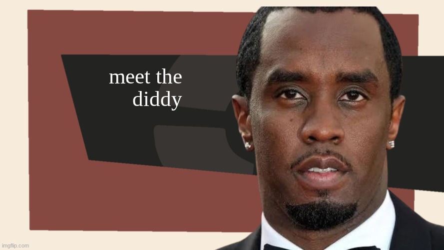 Meet the <Blank> | meet the
diddy | image tagged in meet the blank | made w/ Imgflip meme maker