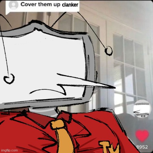 LEAVE HIM BE!!!! | clanker | made w/ Imgflip meme maker