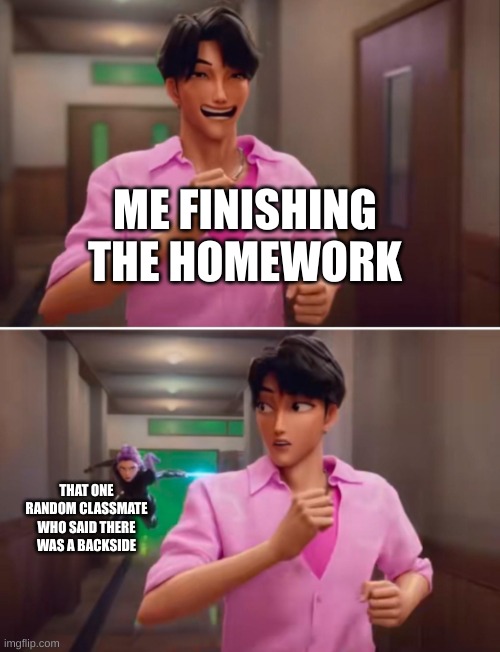 K-Pop Demon Hunters | ME FINISHING THE HOMEWORK; THAT ONE RANDOM CLASSMATE WHO SAID THERE WAS A BACKSIDE | image tagged in k-pop demon hunters | made w/ Imgflip meme maker
