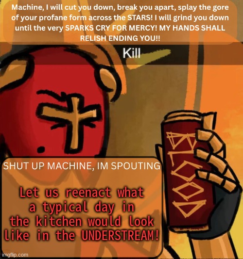 CHAOS CHAOS! | Let us reenact what a typical day in the kitchen would look like in the UNDERSTREAM! | image tagged in gabriel announcement,kitchen | made w/ Imgflip meme maker