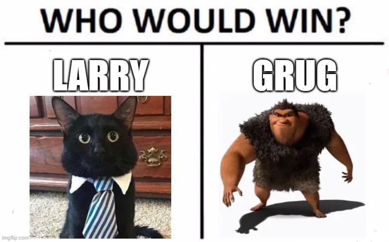 Who Would Win? | LARRY; GRUG | image tagged in memes,who would win | made w/ Imgflip meme maker