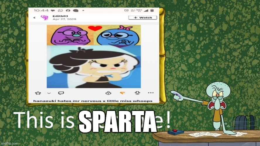 Squidward says X is horrible | SPARTA | image tagged in squidward says x is horrible | made w/ Imgflip meme maker