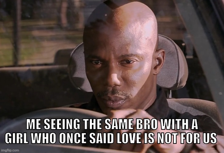 Doakes | ME SEEING THE SAME BRO WITH A GIRL WHO ONCE SAID LOVE IS NOT FOR US | image tagged in doakes | made w/ Imgflip meme maker