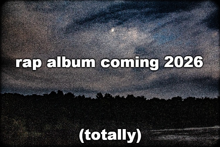 totally coming out toooootally | rap album coming 2026; (totally) | made w/ Imgflip meme maker