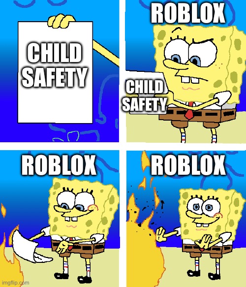 Spongebob Meme Templete | ROBLOX; CHILD SAFETY; CHILD SAFETY; ROBLOX; ROBLOX | image tagged in spongebob meme templete | made w/ Imgflip meme maker