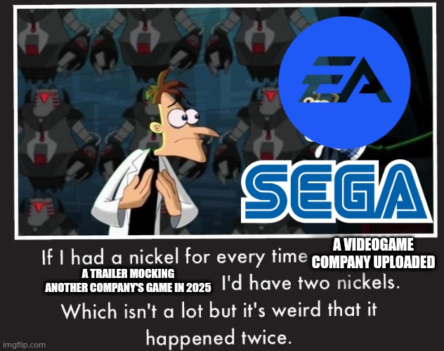 Sonic Racing: CrossWorlds and Battlefield 6 vs Mario Kart World and Call of Duty Black Ops 7 | A VIDEOGAME COMPANY UPLOADED; A TRAILER MOCKING ANOTHER COMPANY'S GAME IN 2025 | image tagged in doof if i had a nickel | made w/ Imgflip meme maker
