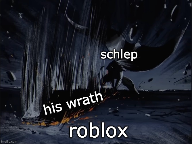 guts bigass sword | schlep; his wrath; roblox | image tagged in guts bigass sword | made w/ Imgflip meme maker
