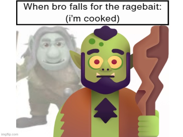 When bro falls for the ragebait (i'm cooked) | image tagged in ragebait,funny,troll,emoji,emojis | made w/ Imgflip meme maker