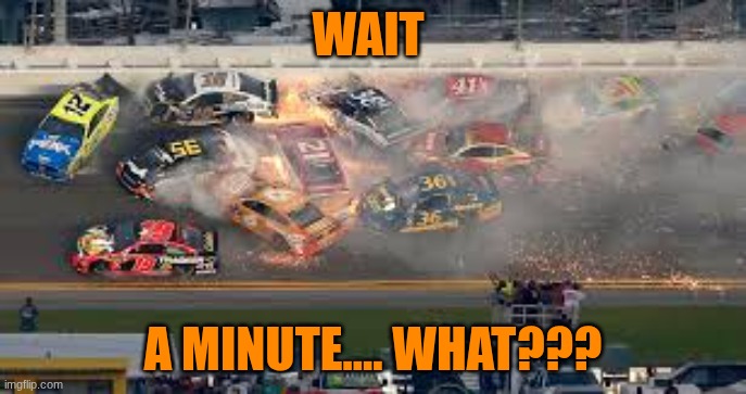 wait a minute what????? | WAIT; A MINUTE.... WHAT??? | image tagged in memes | made w/ Imgflip meme maker
