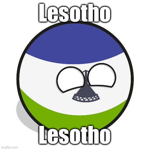 Lesotho | Lesotho; Lesotho | image tagged in lesotho | made w/ Imgflip meme maker