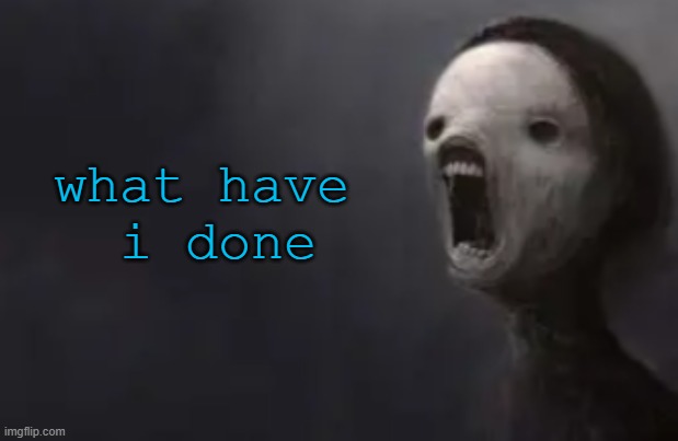void lazy | what have 
i done | image tagged in void lazy | made w/ Imgflip meme maker