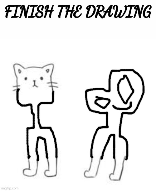 finish the drawing | image tagged in finish the drawing | made w/ Imgflip meme maker