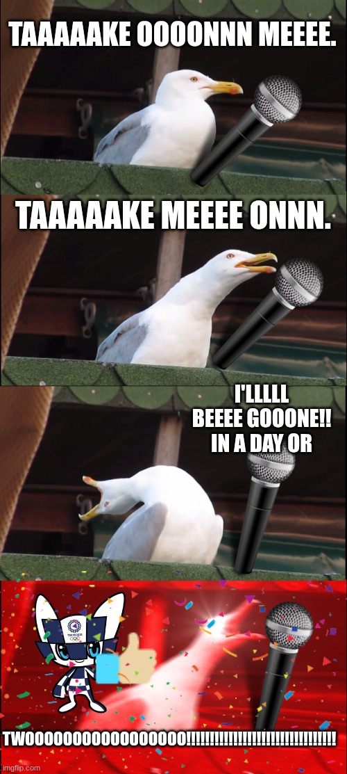 If you are a fruitcake shipper, (cosmo x sprout) Then  this song is for you! :D | TAAAAAKE OOOONNN MEEEE. TAAAAAKE MEEEE ONNN. I'LLLLL BEEEE GOOONE!! IN A DAY OR; TWOOOOOOOOOOOOOOOOO!!!!!!!!!!!!!!!!!!!!!!!!!!!!!!!! | image tagged in inhaling seagull,take on me,dandy's world,amazing,cosmo x sprout,fruitcake | made w/ Imgflip meme maker