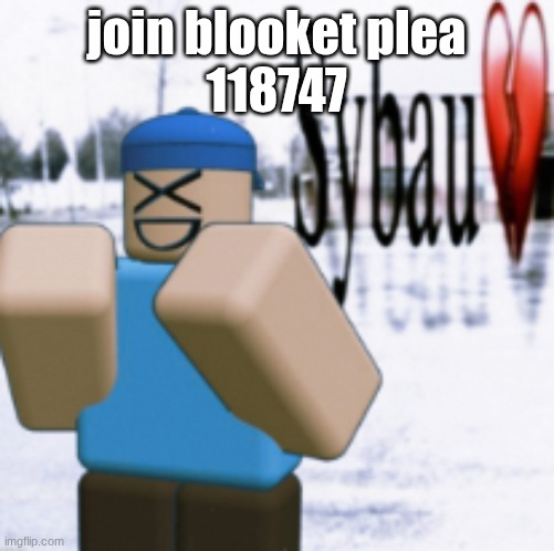 sybau (taunt ver) | join blooket plea
118747 | image tagged in sybau taunt ver | made w/ Imgflip meme maker