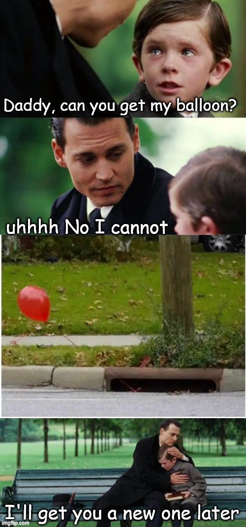 Balloon | Daddy, can you get my balloon? uhhhh No I cannot; I'll get you a new one later | image tagged in dark humour,balloon | made w/ Imgflip meme maker