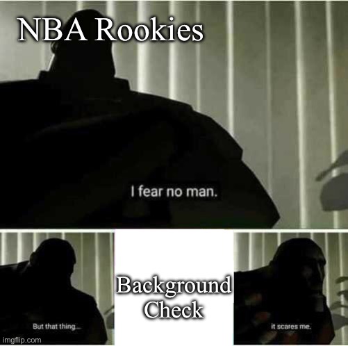 Forgot about the old tweets | NBA Rookies; Background Check | image tagged in i fear no man,nba,nba memes,rookie,twitter,tweet | made w/ Imgflip meme maker