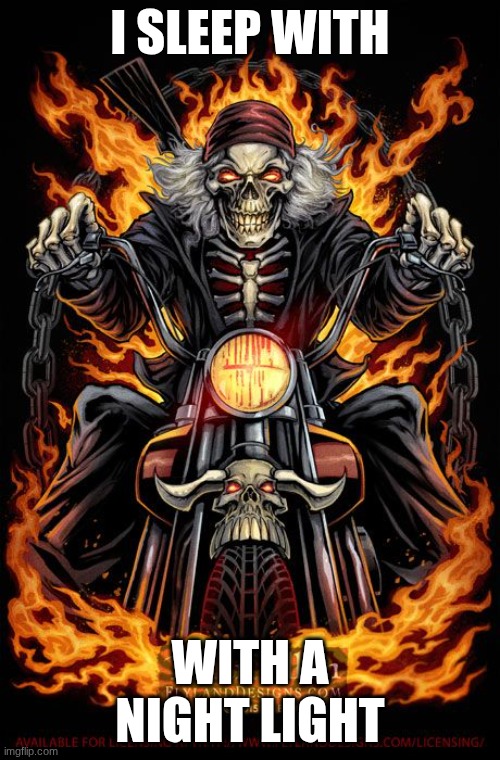 Edgy Skeleton | I SLEEP WITH; WITH A NIGHT LIGHT | image tagged in edgy skeleton | made w/ Imgflip meme maker