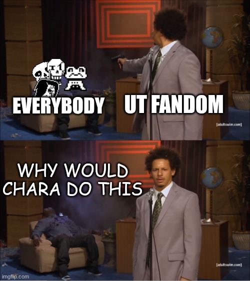 Who Killed Hannibal Meme | UT FANDOM; EVERYBODY; WHY WOULD CHARA DO THIS | image tagged in memes,why would chara do this,undertale | made w/ Imgflip meme maker