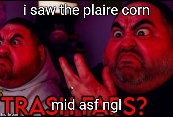 i could do better...... maybe i will! (/j) | i saw the plaire corn; mid asf ngl | made w/ Imgflip meme maker