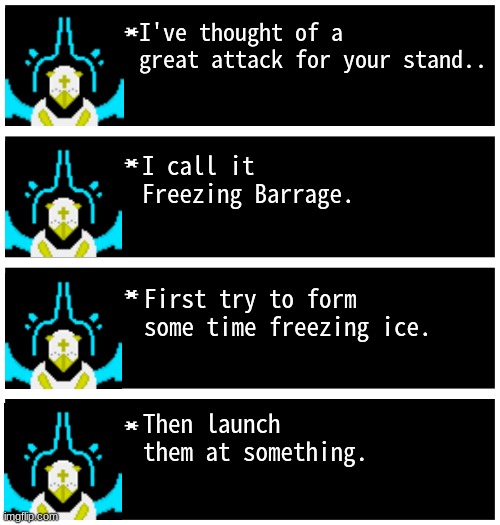 Time to put this stand to the test | I've thought of a great attack for your stand.. I call it Freezing Barrage. First try to form some time freezing ice. Then launch them at something. | image tagged in gabriel 4 textboxes,dark virus | made w/ Imgflip meme maker