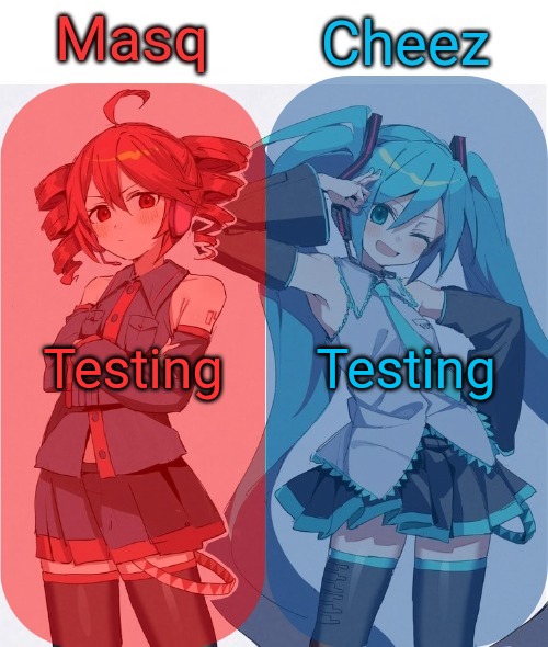 Masq and Cheez Duo shared template | Testing; Testing | image tagged in masq and cheez duo shared template | made w/ Imgflip meme maker