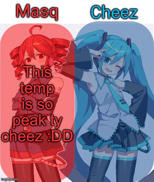 Masq and Cheez Duo shared template | This temp is so peak ty cheez :DD | image tagged in masq and cheez duo shared template | made w/ Imgflip meme maker