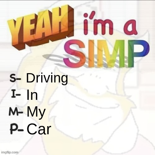 Driving In My Car | made w/ Imgflip meme maker
