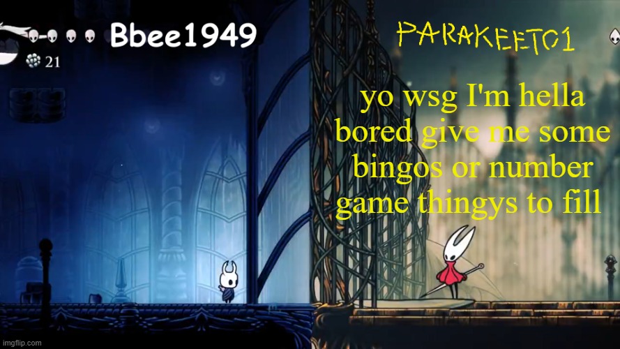 hi peeps | yo wsg I'm hella bored give me some bingos or number game thingys to fill | image tagged in parakeet and bbee shared template | made w/ Imgflip meme maker