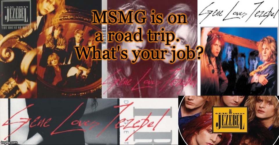 I'm the DJ, which means we are ALL cooked | MSMG is on a road trip.  What's your job? | image tagged in sc's glj temp | made w/ Imgflip meme maker