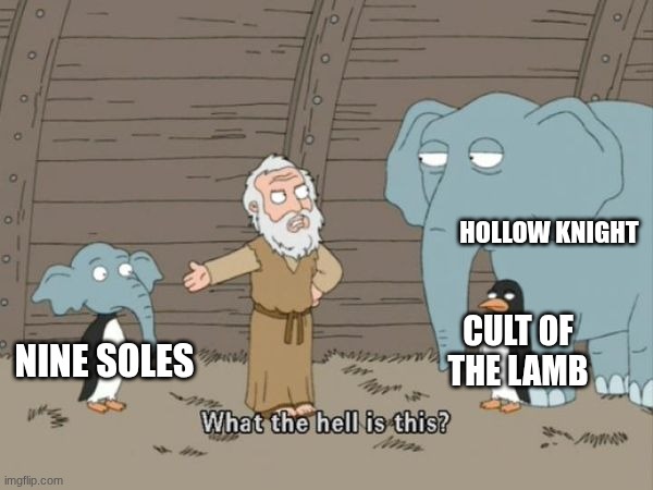 What the hell is this? | HOLLOW KNIGHT; CULT OF THE LAMB; NINE SOLES | image tagged in what the hell is this | made w/ Imgflip meme maker