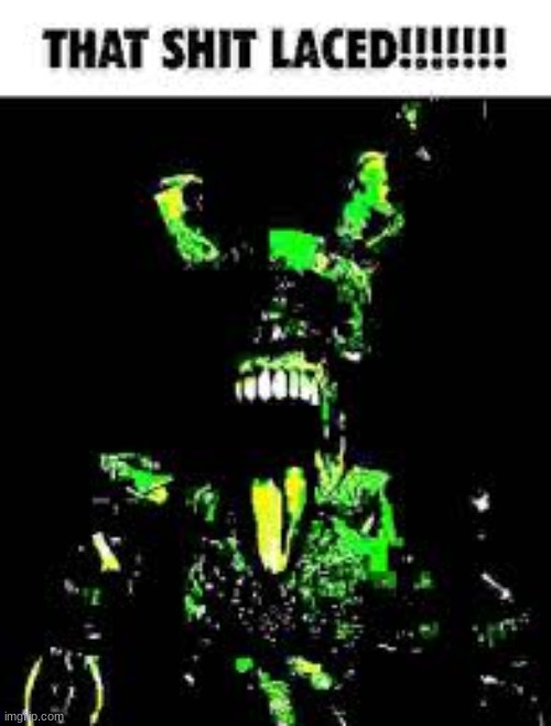 That shit laced | image tagged in that shit laced | made w/ Imgflip meme maker