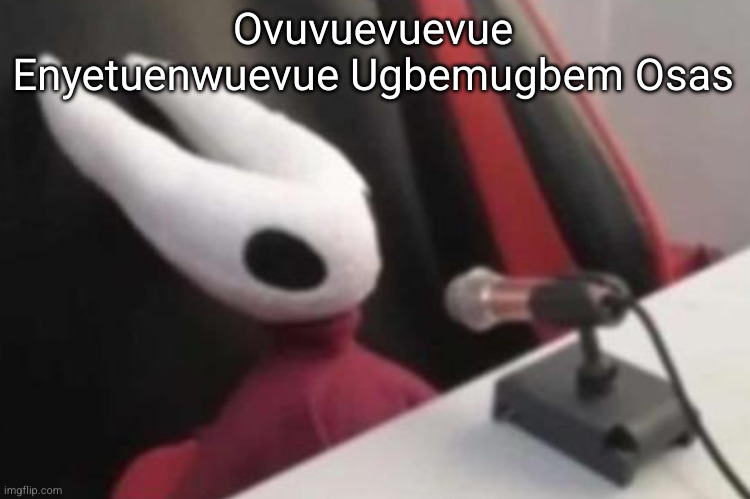 Hornet announcement | Ovuvuevuevue Enyetuenwuevue Ugbemugbem Osas | image tagged in hornet announcement | made w/ Imgflip meme maker