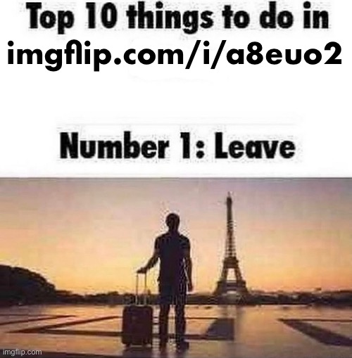 Top 10 things to do in blank | imgflip.com/i/a8euo2 | image tagged in top 10 things to do in blank | made w/ Imgflip meme maker
