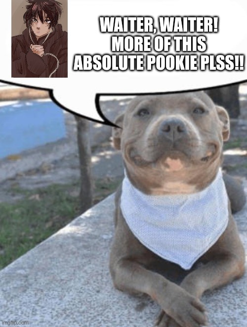 Should we start a Chain of Leaf memes? | WAITER, WAITER! MORE OF THIS ABSOLUTE POOKIE PLSS!! | image tagged in waiter more x please | made w/ Imgflip meme maker