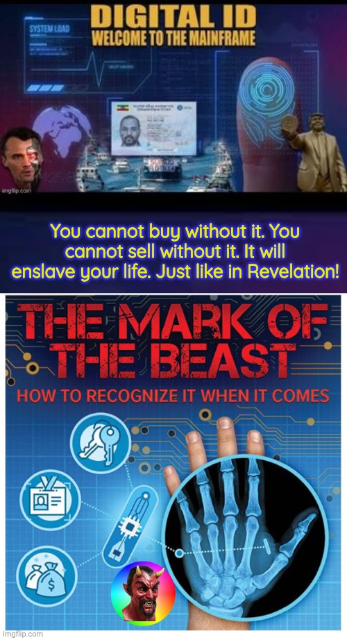 Dangers digital id | You cannot buy without it. You cannot sell without it. It will enslave your life. Just like in Revelation! | image tagged in mark of the beast digital,digital,danger | made w/ Imgflip meme maker
