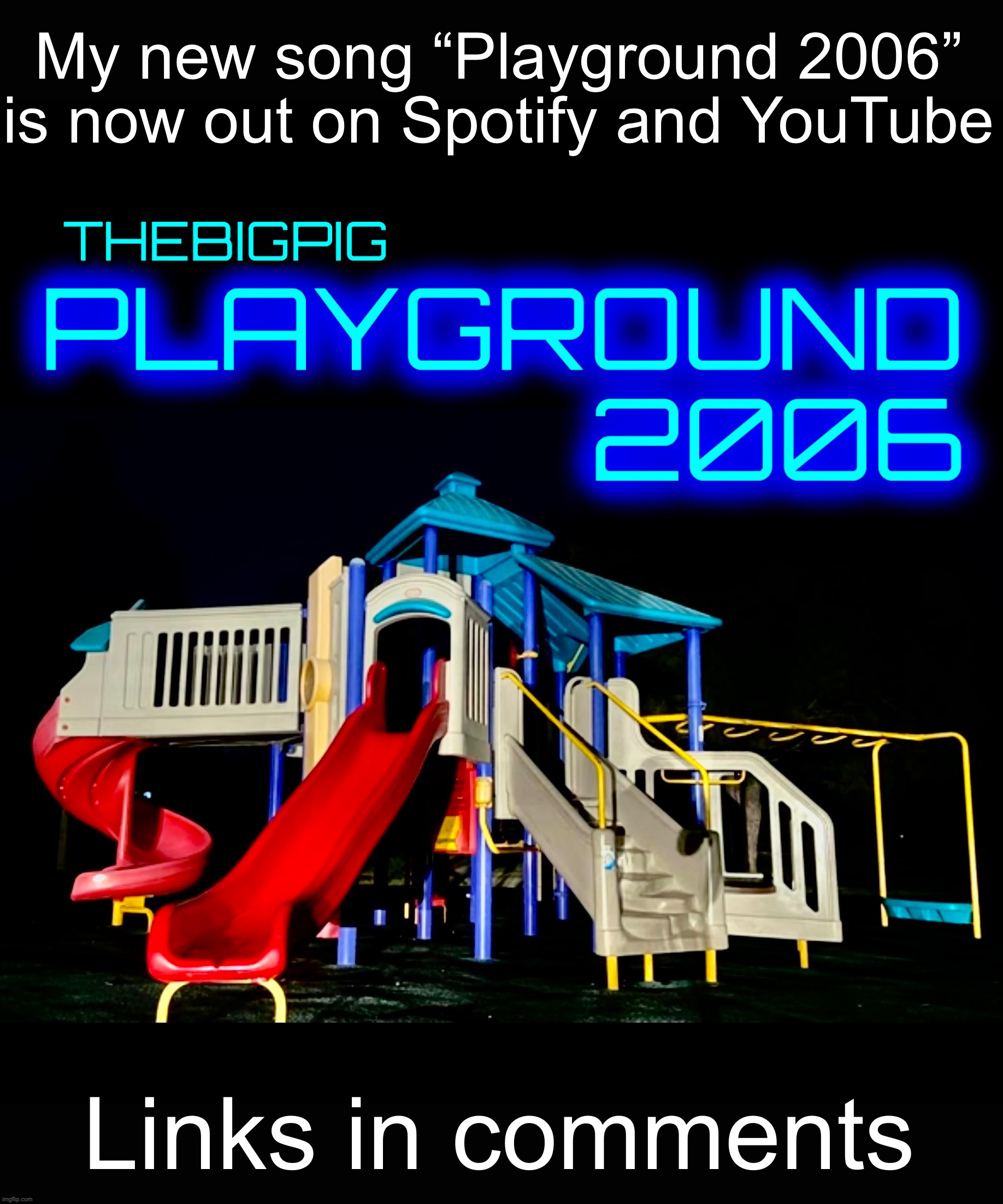 Thanks for listening | My new song “Playground 2006” is now out on Spotify and YouTube; Links in comments | made w/ Imgflip meme maker