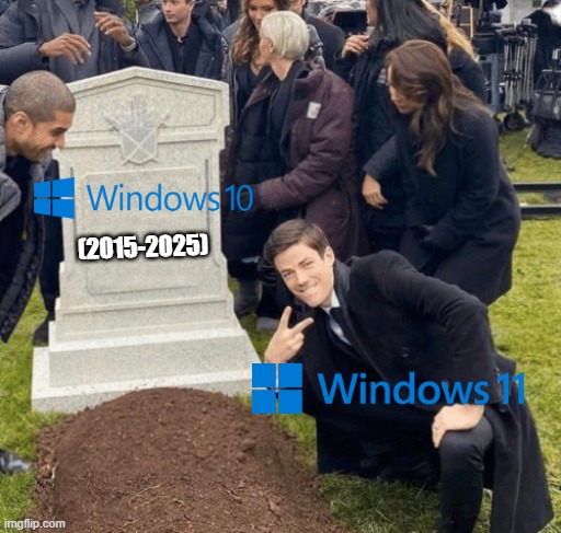 Windows 10 wants to say goodbye | (2015-2025) | image tagged in grant gustin over grave,memes,funny | made w/ Imgflip meme maker